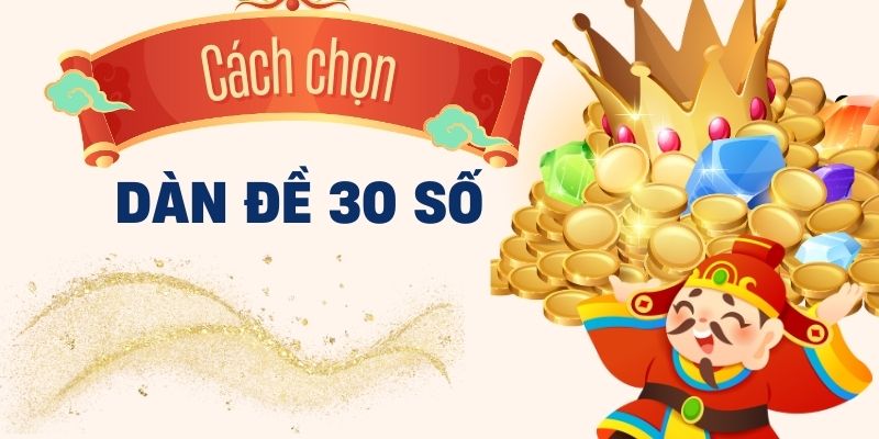 Cách chọn dàn đề 30 số