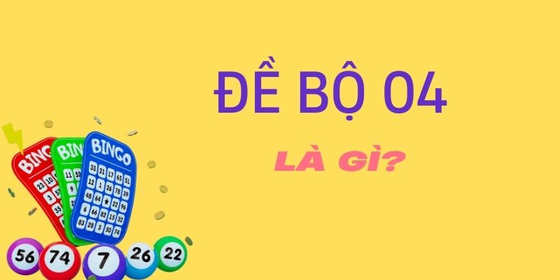 Đề bộ 04 là gì?