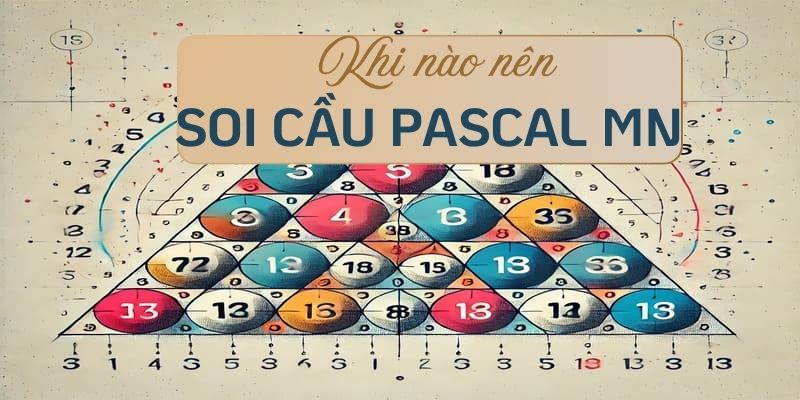 khi nào nên soi cầu pascal MN